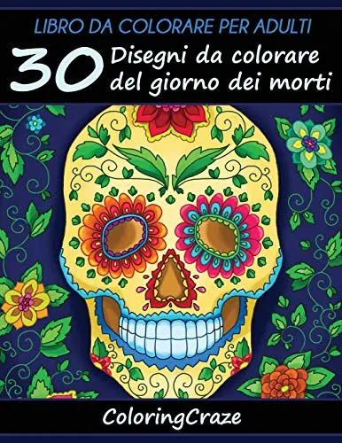 Libro da Colorare per Adulti: 30 Disegni da colorare del giorno dei morti, Serie di Libri da Colorare per Adulti da ColoringCraze: Volume 1