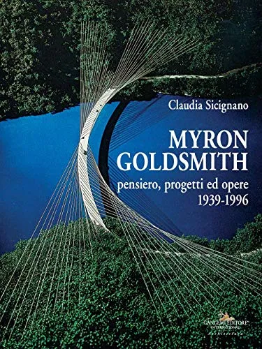 Myron Goldsmith. Pensiero, progetti ed opere 1939-1996. Ediz. illustrata