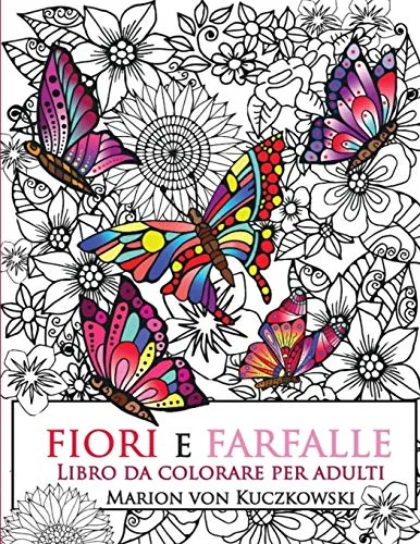 Fiori e Farfalle: Libro da colorare per adulti