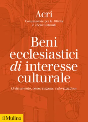 Beni ecclesiastici di interesse culturale. Ordinamento, conservazione, valorizzazione