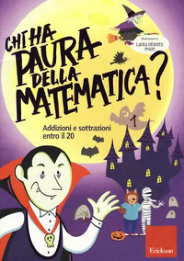 Chi ha paura della matematica? Ediz. a colori. 1: Addizioni e sottrazioni entro il 20