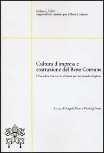 Cultura d'impresa e costruzione del bene comune. L'enciclica Caritas in veritate per un mondo migliore