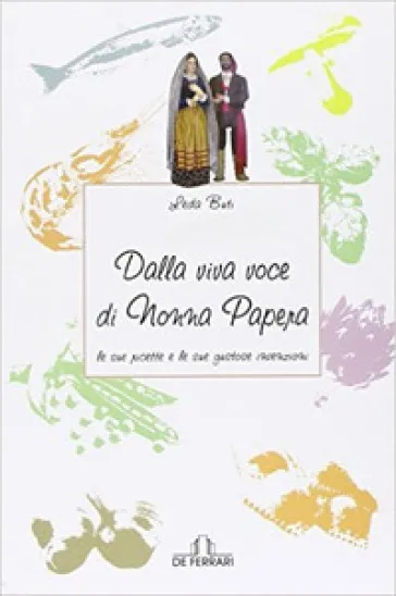 Dalla viva voce di nonna Papera. Le sue ricette e le sue gustose invenzioni