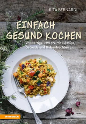 Einfach gesund kochen. Vollwertige Rezepte mit Gemuse, Getreide und Hulsenfruchten