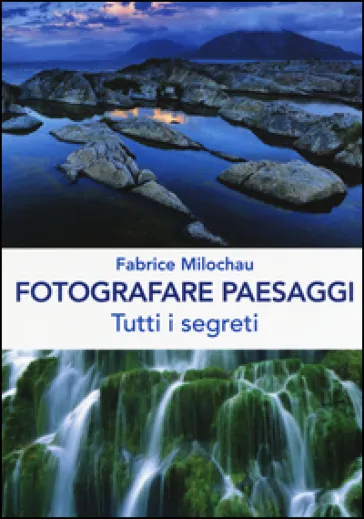 Fotografare peasaggi. Tutti i segreti