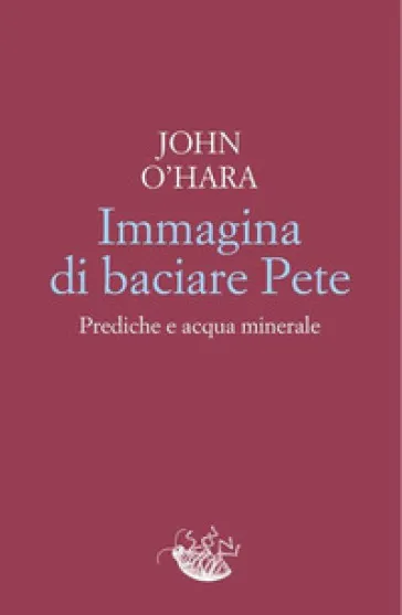 Immagina di baciare Pete. Prediche e acqua minerale