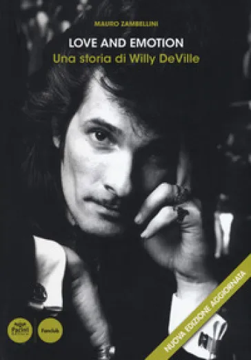 Love and emotion. Una storia di Willy DeVille. Nuova ediz.