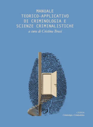 Manuale teorico applicativo di criminologia e scienze criminalistiche
