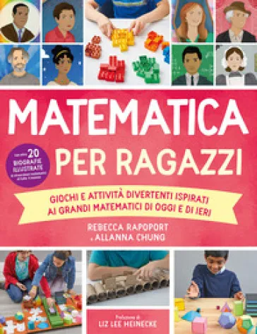 Matematica per ragazzi. Giochi e attività divertenti ispirati ai grandi matematici di oggi e di ieri