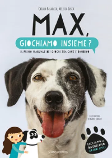 Max, giochiamo insieme? Il primo manuale dei giochi tra cane e bambino