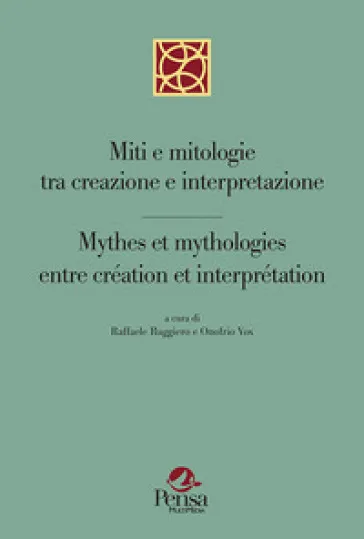 Miti e mitologie tra creazione e interpretazione-Mythes et mythologies entre création et interprétation