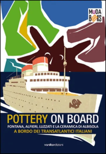 Pottery on board. Fontana, Alfieri, Luzzati e la ceramica di Albisola a bordo dei transatlantici italiani