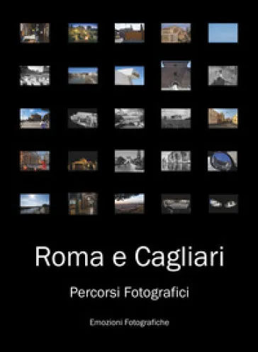 Roma e Cagliari. Percorsi fotografici. Ediz. illustrata