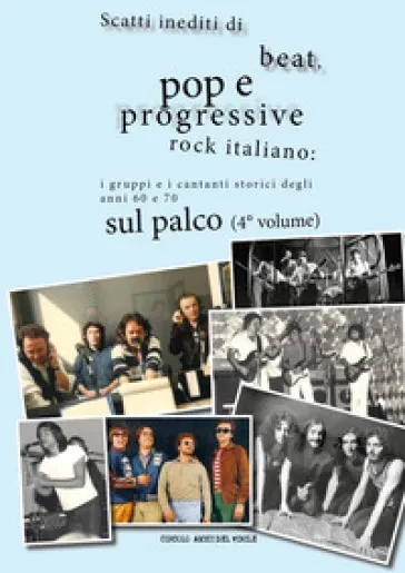 Scatti inediti di beat, pop e progressive rock italiano: i gruppi storici degli anni '60 e '70 sul palco. Ediz. illustrata. 4.