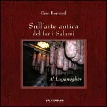 Sull'arte antica del far i salami. Al luganagher