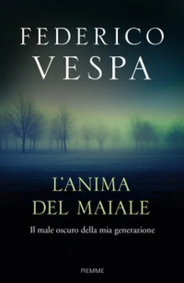 L'anima del maiale. Il male oscuro della mia generazione