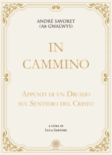 In cammino. Appunti di un druido sul sentiero del Cristo