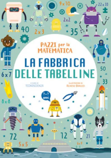 La fabbrica delle tabelline. Pazzi per la matematica. Con adesivi