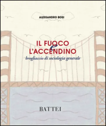 Il fuoco e l'accendino. Brogliaccio di sociologia generale