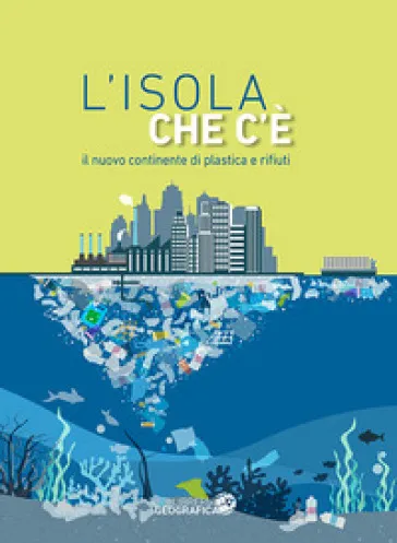 L'isola che c'è. Il nuovo continente di plastica e rifiuti