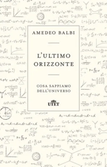 L'ultimo orizzonte. Cosa sappiamo dell'universo